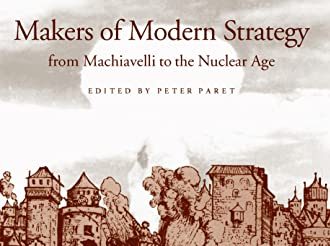 The Creators of Contemporary Strategy: From Machiavelli to The Atomic Era